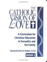 Catholic Vision of Love A Curriculum for Christian Education in Sexuality and the Family Revised