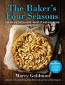 The Baker's Four Seasons More Than 150 Recipes for Baking by the Season Harvest and Occasion