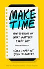 Make Time: How to focus on what matters every day