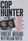 Cop Hunter The Shocking True Story of Corrupt Cops and The Man Who Went Underground to Stop Them