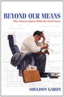 Beyond Our Means: Why America Spends While the World Saves