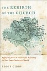 Rebirth of the Church The Applying Paul's Vision for Ministry in Our PostChristian World