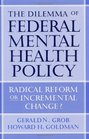 The Dilemma of Federal Mental Health Policy Radical Reform or Incremental Change