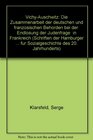 VichyAuschwitz Die Zusammenarbeit der deutschen und franzosischen Behorden bei der Endlosung der Judenfrage in Frankreich