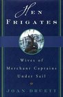 Hen Frigates : Wives of Merchant Captains Under Sail