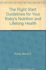 The Right Start Guidelines for Your Baby's Nutrition and Lifelong Health