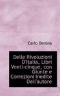 Delle Rivoluzioni D'Italia Libri Venticinque con Giunte e Correzioni Inedite Dell'autore