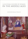 A Cultural History of Women in the Middle Ages (The Cultural Histories Series)