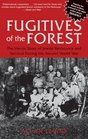 Fugitives of the Forest The Heroic Story of Jewish Resistance and Survival During the Second World War