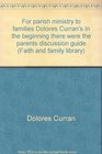 For parish ministry to families Dolores Curran's In the beginning there were the parents discussion guide
