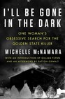 I\'ll Be Gone in the Dark: One Woman\'s Obsessive Search for the Golden State Killer