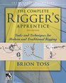 The Complete Rigger's Apprentice Tools and Techniques for Modern and Traditional Rigging