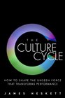 The Culture Cycle: How to Shape the Unseen Force that Transforms Performance