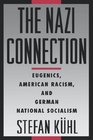 The Nazi Connection Eugenics American Racism and German National Socialism