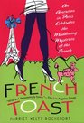 French Toast  An American in Paris Celebrates the Maddening Mysteries of the French