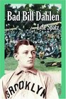 Bad Bill Dahlen The Rollicking Life and Times of an Early Baseball Star