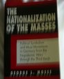 Nationalization of the Masses Political Symbolism and Mass Movements in Germany from the Napoleonic Wars Through the Third Reich