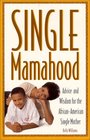 Single Mamahood Advice and Wisdom for the AfricanAmerican Single Mother