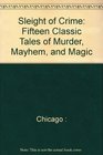 Sleight of Crime Fifteen Classic Tales of Murder Mayhem and Magic