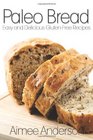 Paleo Bread: Easy and Delicious Gluten-Free Bread Recipes (Paleo Recipe Books) (Volume 1)