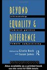 Beyond Equality and Difference Citizenship Feminist Politics and Female Subjectivity