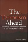 The Terrorism Ahead Confronting Transnational Violence in the Twentyfirst Century