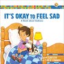 It's Okay to Feel Sad A Book about Sadness