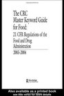 The CRC Master Keyword Guide for Food 21 CFR Regulations of the Food and Drug Administration