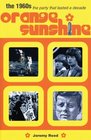 Orange Sunshine The 1960s the Party That Lasted a Decade