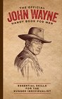 The Official John Wayne Handy Book for Men Essential Skills for the Rugged Individualist