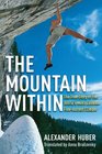 The Mountain Within The True Story of the World's Most Extreme FreeAscent Climber