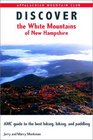 Discover the White Mountains of New Hampshire A Guide to the Best Hiking Biking and Paddling