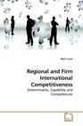Regional and Firm International Competitiveness Determinants Capability and Competencies
