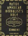 Native American Herbalists Bible  12 Books in 1 The 1 Guide with 400 Herbal Medicines  Plant Remedies Build Your Garden  Herbal Apothecary And Improve Naturally Your LifeLong Vitality