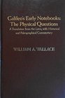 Galileo's Early Notebooks The Physical Questions A Translation from the Latin with Historical and Paleographical Commentary