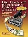 Big Book of Beginner's Piano Classics with Downloadable MP3s 83 Favorite Pieces in Easy Piano Arrangements