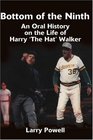 Bottom of the Ninth An Oral History on the Life of Harry 'The Hat' Walker
