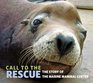 Call to the Rescue The Story of the Marine Mammal Center