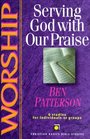 Worship Serving God With Our Praise  6 Studies for Individuals or Groups