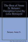 The Best of Anne N Reisser Deceptive Love/by Love Betrayed