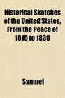 Historical Sketches of the United States From the Peace of 1815 to 1830