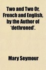Two and Two Or French and English by the Author of 'dethroned'