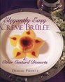 Elegantly Easy Creme Brulee Other Custard Desserts