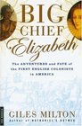Big Chief Elizabeth  The Adventures and Fate of the First English Colonists in America