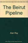 The Beirut Pipeline A Novel