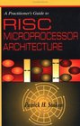 A Practitioner's Guide to RISC Microprocessor Architecture