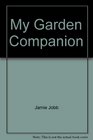 My Garden Companion A Complete Guide for the Beginner with a Special Emphasis on Useful Plants and Intensive Planting in the Wayside Doo