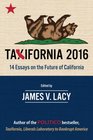 Taxifornia 2016 14 Essays on the Future of California