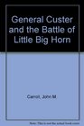 General Custer and the Battle of Little Big Horn