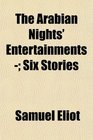 The Arabian Nights' Entertainments  Six Stories